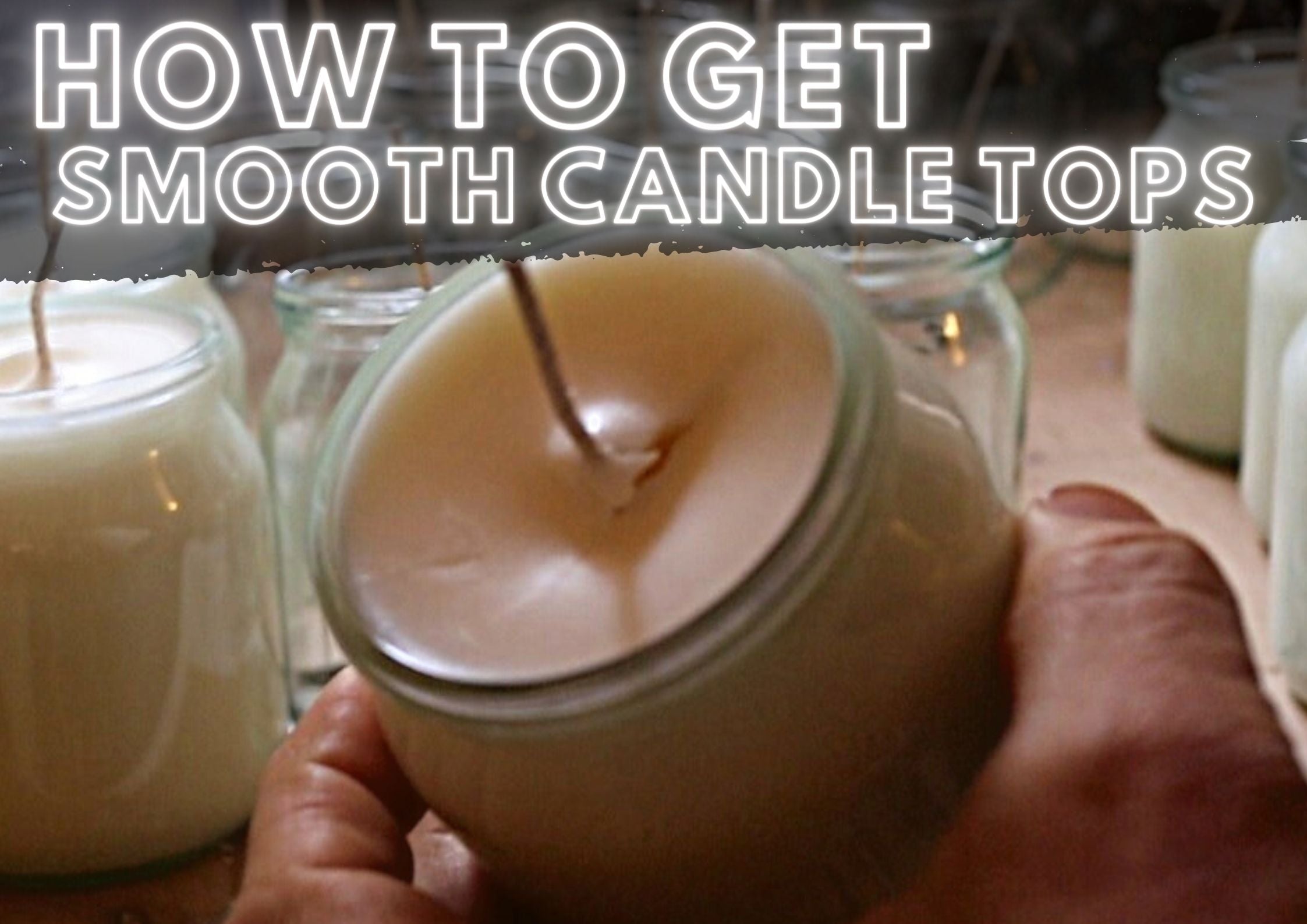 How to Get Smooth Candle Top