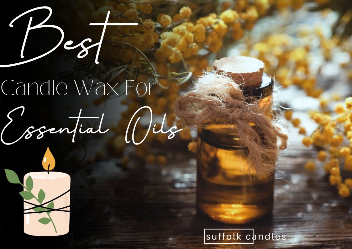 Best Candle Wax For Essential Oils – Suffolk Candles