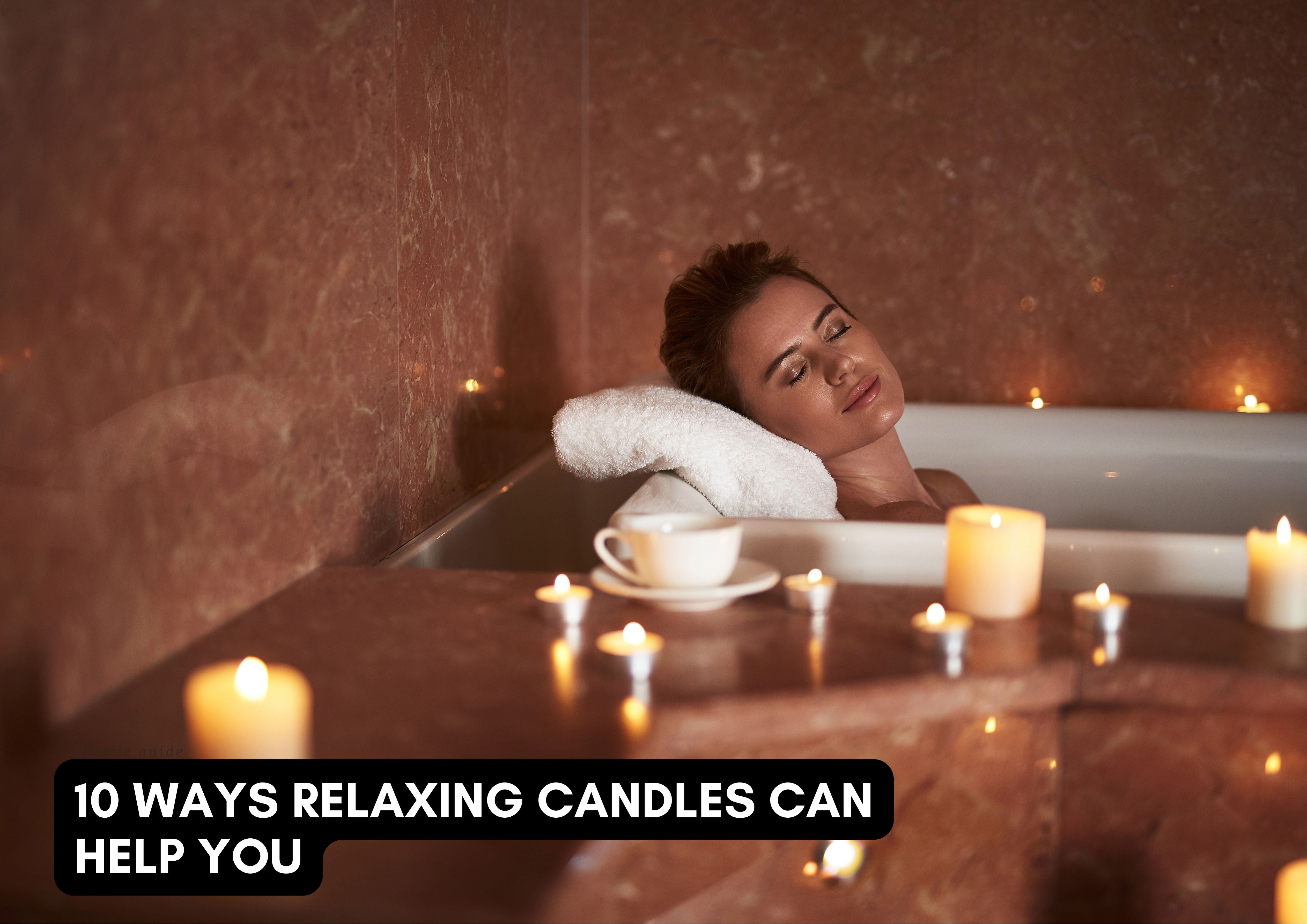 10 ways relaxing candles can help you