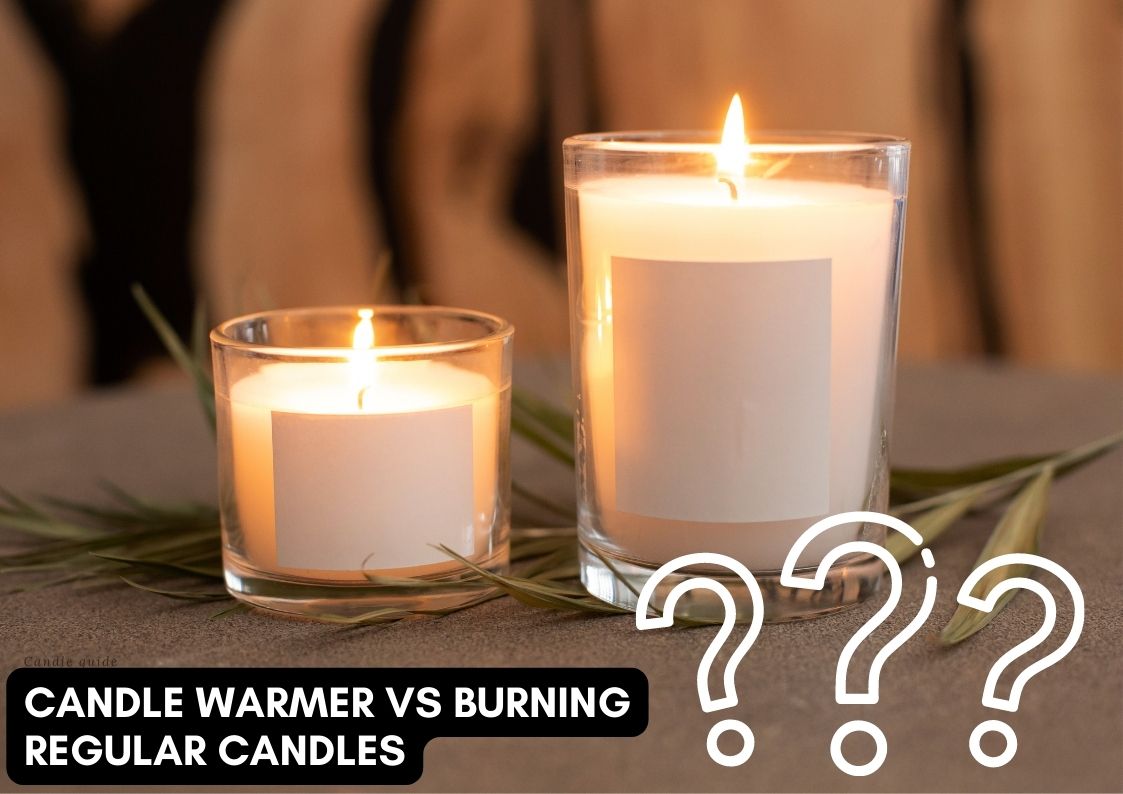 Candle warmer vs Burning regular candles