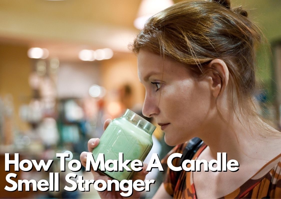 HOW TO MAKE CANDLES SMELL STRONGER