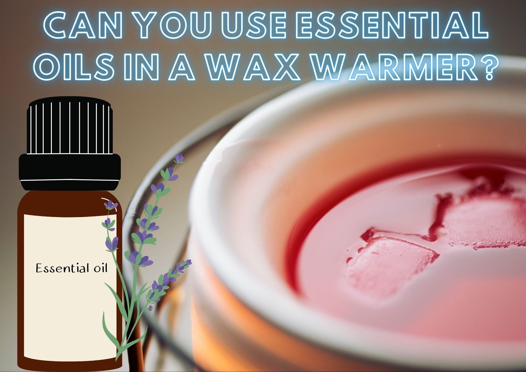 Can you use essential oils in a wax warmer?