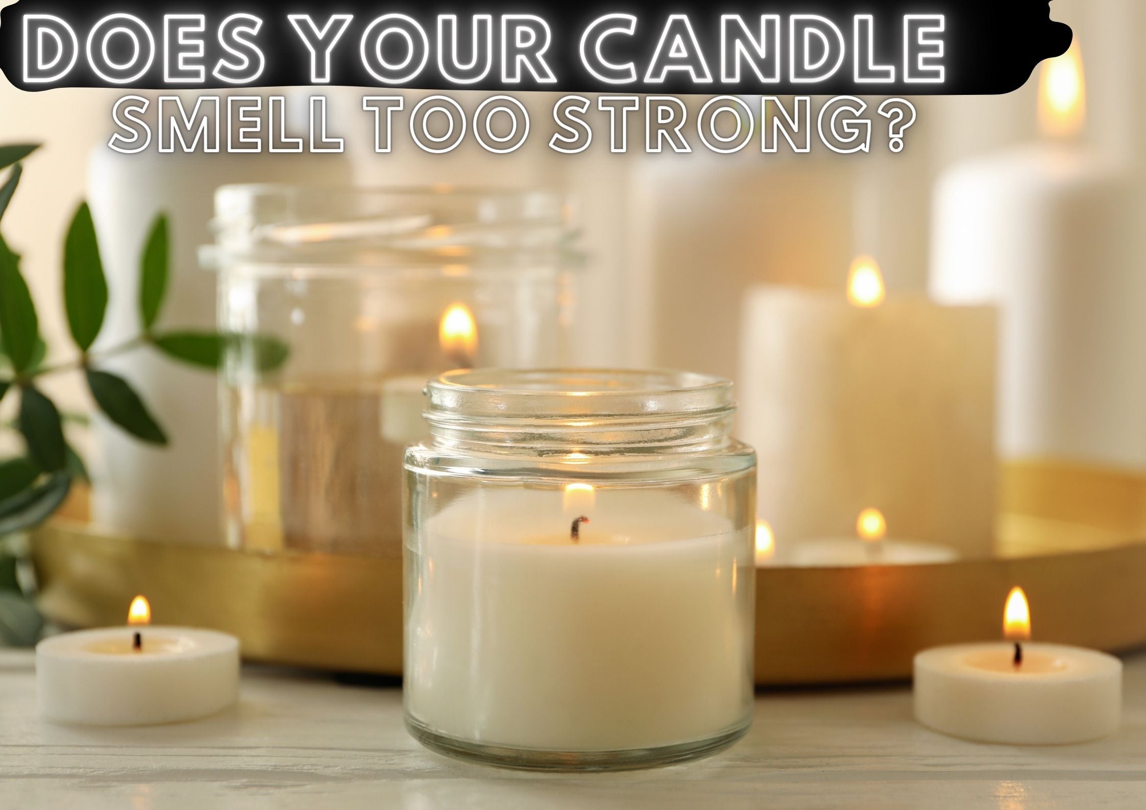 Candle smells too strong